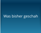 Was bisher geschah